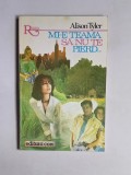 Mi-e teamă să nu te pierd&hellip; &ndash; Aut. Alison Tyler, Trad. Venera Coravu, Ed. Coni, 1993