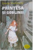Printesa si goblinii - George MacDonald - Carte pentru copii - Povesti