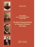 Viata politica in nord-vestul Romaniei. Volumul 1: Partidul National Roman si National Taranesc din Salaj: 1869-1948 - Marin Pop
