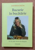 Bucurie in bucatarie. 145 de retete nascute din dragoste. Editura Bookzone, 202 - Andreea Dutia