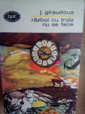 J. Giraudoux - Razboi cu troia nu se face (editia 1966)