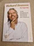 The virgin life cum sa asculti sa inveti sa razi si sa conduci Richard Branson