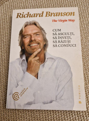 The virgin life cum sa asculti sa inveti sa razi si sa conduci Richard Branson foto