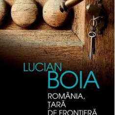 Romania, tara de frontiera a Europei - Lucian Boia