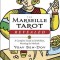 The Marseille Tarot Revealed: The Complete Guide to Symbolism, Meanings, and Methods