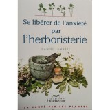 Daniel Lamarre - Se liberer de l&#039;anxiete par l&#039;herboristerie (Editia: 2012)