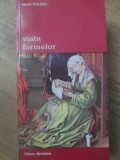 Viata Formelor - Henri Focillon, Meridiane 1994, Biblioteca de Arta, Carte Arta, Albume Arta, Romana, Paperback