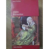 VIATA FORMELOR-HENRI FOCILLON-223476