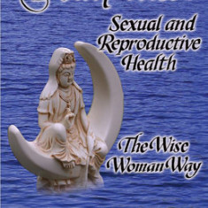 Down There: Sexual and Reproductive Health the Wise Woman Way