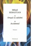Orasul cu salcami. Accidentul. Romane - Mihail Sebastian