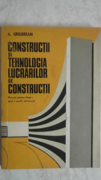 A. Grigorean - Constructii si tehnologia lucrarilor de constructii, manual (vezi detalii pentru livrare in tara)
