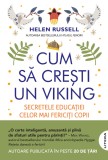 Cum sa cresti un viking. Secretele educatiei celor mai fericiti copii din lume