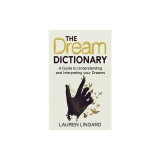 The Dream Dictionary: A Guide to Understanding and Interpreting Your Dreams