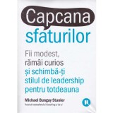 Michael Bungay Stainer - Capcana sfaturilor - 134265