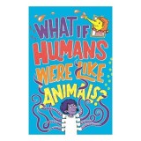 What If Humans Were Like Animals?