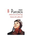 Moscova cea fericita &amp; Marea din adancuri - Andrei Platonov - Roman Beletristica