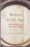 Alan D. Castel - Better with Age: Psihologia imbatranirii de succes, Carte Psihologie, Engleza, Cartonata, Oxford University Press