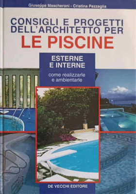 CONSIGLI E PROGETTI DELL&amp;#039;ARCHITETTO PER LE PISCINE. ESTERNE E INTERNE (CONSTRUIREA PISCINELOR)-GIUSEPPE MASCHERO foto