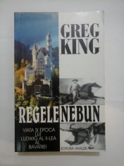 Greg King - REGELE NEBUN Viata si epoca lui LUDWIG AL II-LEA al BAVARIEI foto