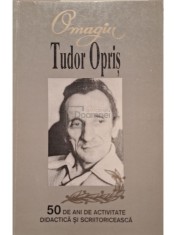 Tudor Opris - Omagiu Tudor Opris - 50 de ani de activitate didactica si scriitoriceasca (Editia: 1999) foto