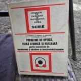 PROBLEME DE OPTICA , FIZICA ATOMICA SI NUCLEARA PENTRU EXAMENELE DE BACALAUREAT SI ADMITERE IN INVATAMANTUL SUPERIOR DE ION M. POPESCU , GEORGE IONESC