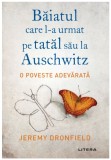 Baiatul care l-a urmat pe tatal sau la Auschwitz - Jeremy Dronfield - Litera