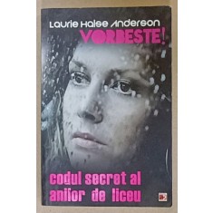 VORBESTE ! CODUL SECRET AL ANILOR DE LICEU de LAURIE HALSE ANDERSON , 2014