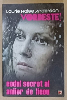 VORBESTE ! CODUL SECRET AL ANILOR DE LICEU de LAURIE HALSE ANDERSON , 2014 foto