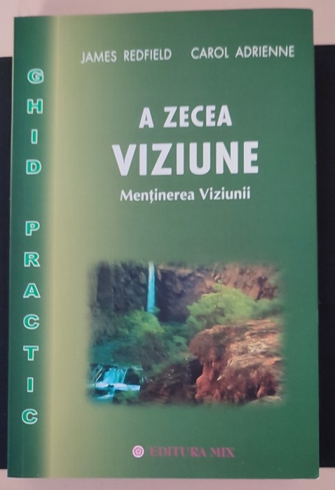 A zecea viziune. Ghid practic. Mentinerea viziunii/Carol Adrienne , James Redfield