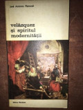 Velazquez si spiritul modernitatii- Jose Antonio Maravall