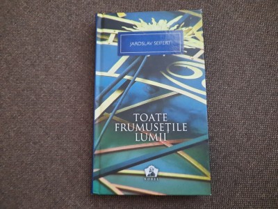 TOATE FRUMUSETILE LUMII - JAROSLAV SEIFERT foto