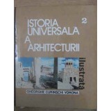 ISTORIA UNIVERSALA A ARHITECTURII ILUSTRATA VOL.2-GHEORGHE CURINSCHI VORONA-350394