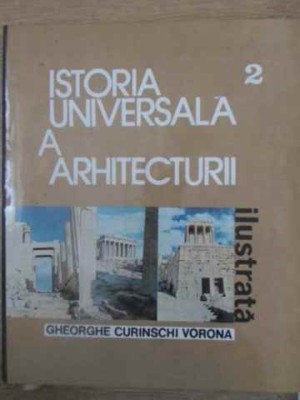 ISTORIA UNIVERSALA A ARHITECTURII ILUSTRATA VOL.2-GHEORGHE CURINSCHI VORONA-276026 foto