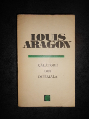 LOUIS ARAGON - CALATORII DIN IMPERIALA foto