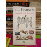 PAPAGALUL LUI FLAUBERT , JULIAN BARNES