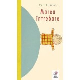 Marea intrebare - Wolf Erlbruch