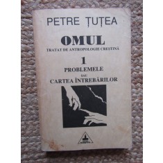 PETRE TUTEA, OMUL. TRATAT DE ANTROPOLOGIE- 1.PROBLEMELE SAU CARTEA INTREBARILOR