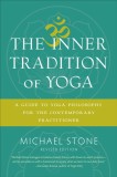 The Inner Tradition of Yoga: A Guide to Yoga Philosophy for the Contemporary Practitioner