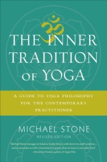 The Inner Tradition of Yoga: A Guide to Yoga Philosophy for the Contemporary Practitioner