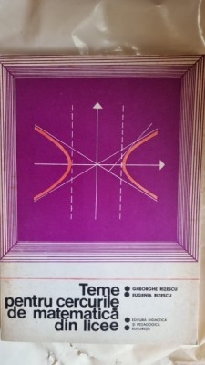TEME PENTRU CERCURILE DE MATEMATICA DIN LICEE - GHEORGHE RIZESCU vol II foto