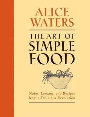 The Art of Simple Food: Notes, Lessons, and Recipes from a Delicious Revolution foto