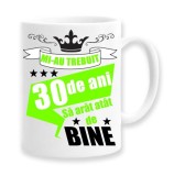 Cana alba personalizata &quot;mi-au trebuit 30 de ani sa arat atat de bine&quot;, INOVATIX&reg;. 330ml