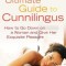 The Ultimate Guide to Cunnilingus: How to Go Down on a Women and Give Her Exquisite Pleasure
