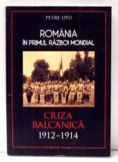 ROMANIA IN PRIMUL RAZBOI MONDIAL, CRIZA BALCANICA 1912-1914 de PETRE OTU , 2017 foto