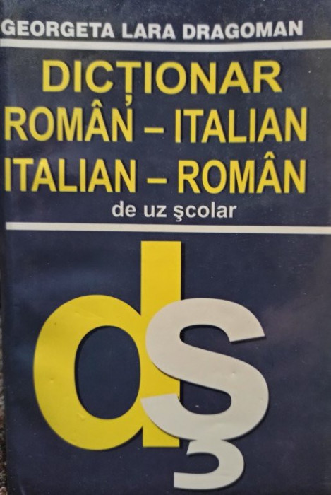 Georgeta Lara Dragoman - Dictionar roman - italian, italian - roman de uz scolar (2003)