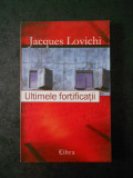JACQUES LOVICHI - ULTIMELE FORTIFICATII