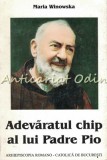 Adevaratul Chip al lui Padre Pio - Maria Winowska, Editura Arhiepiscopiei, 2000, Bucuresti, Biografie