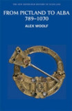 From Pictland to Alba, 789-1070 | Alex Woolf
