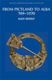 From Pictland to Alba, 789-1070 | Alex Woolf