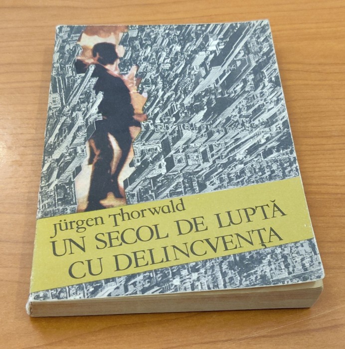 Un secol de luptă cu delincvența - Jurgen Thorwald